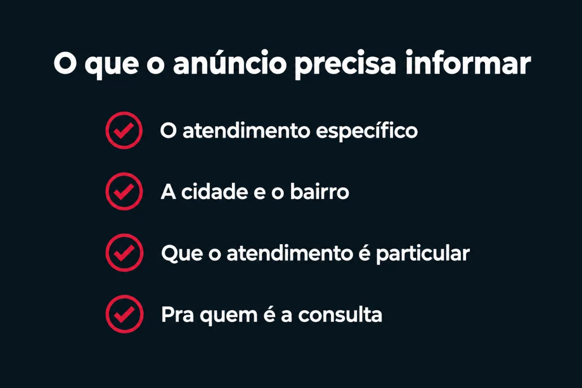 O que o anúncio precisa informar pra filtrar quem quer marcar: o atendimento específico, a cidade e o bairro, que o atendimento é particular e pra quem é a consulta.